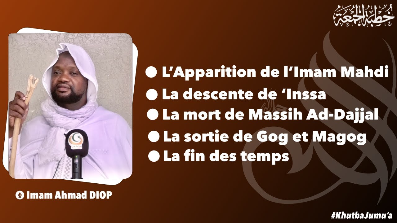 Le Mahdi, La venue de ‘Insa, la mort de Dajjal, Gog et Magog et la fin des temps ~ Imam Ahmad DIOP