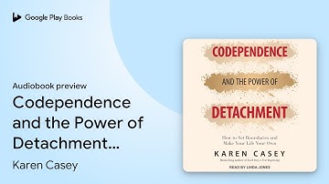 Codependence and the Power of Detachment: How… by Karen Casey · Audiobook preview