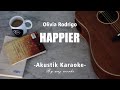 Happier - Olivia Rodrigo ( Acoustic Karaoke )