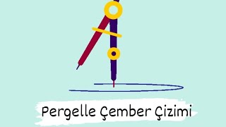 pergelle çember- daire çizmek ( dikkat edilmesi gerekenler)