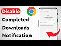 How To Disable Chrome Completed Downloads Notification On Android (Updated)