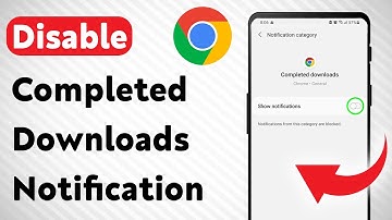 How To Disable Chrome Completed Downloads Notification On Android (Updated)