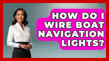 How Do I Wire Boat Navigation Lights? - Boat Life Masters