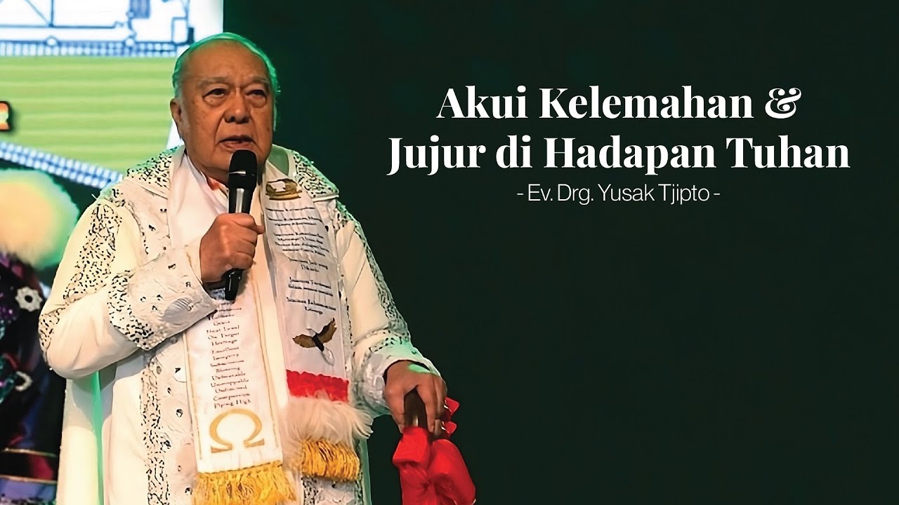 Akui Kelemahan & Jujur Dihadapan Tuhan - Ev. Yusak Tjipto