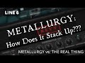 How Does Metallurgy Stack Up? | METALLURGY vs. THE REAL THING!