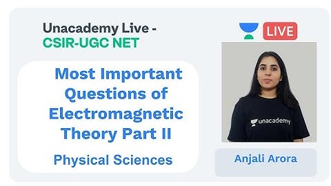 Electromagnetic Theory Part II | Physical sciences | Unacademy Live - CSIR UGC NET | Anjali Arora