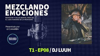 Mezclando Emociones - T1-EP08 / Entrevista a DJ LUUH