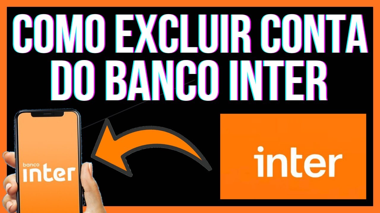 Como Excluir Conta Inter - Como Excluir a Conta Do Banco Inter