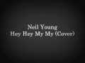 Hey hey my my neil young cover