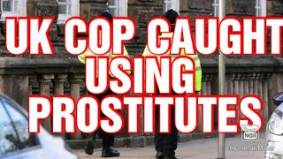 UK COP CAUGHT Using Prostitutes 😠😠😠