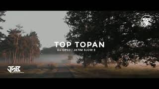 DJ OPED | •TOP TOPAN• | SLOW BASS