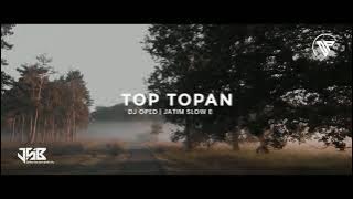 DJ OPED | •TOP TOPAN• | SLOW BASS