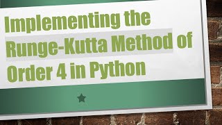 Implementing the Runge-Kutta Method of Order 4 in Python