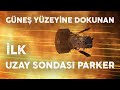 Güneşe Dokunan İlk Uzay Aracı Parker Güneş Sondası Nasıl Başardı ?