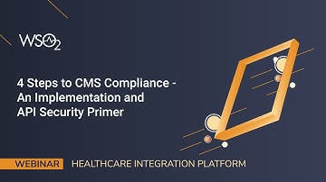 4 Steps to CMS Compliance - An Implementation and API Security Primer, WSO2 Webinar