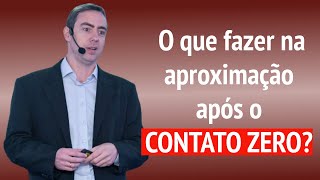 O que fazer na aproximação APÓS o Contato Zero?