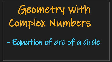 Lecture 6(viia) Complex Numbers: Equation of arc of a circle