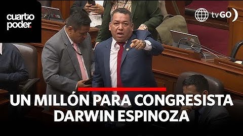 One million for Congressman Darwin Espinoza | Cuarto Poder | Peru