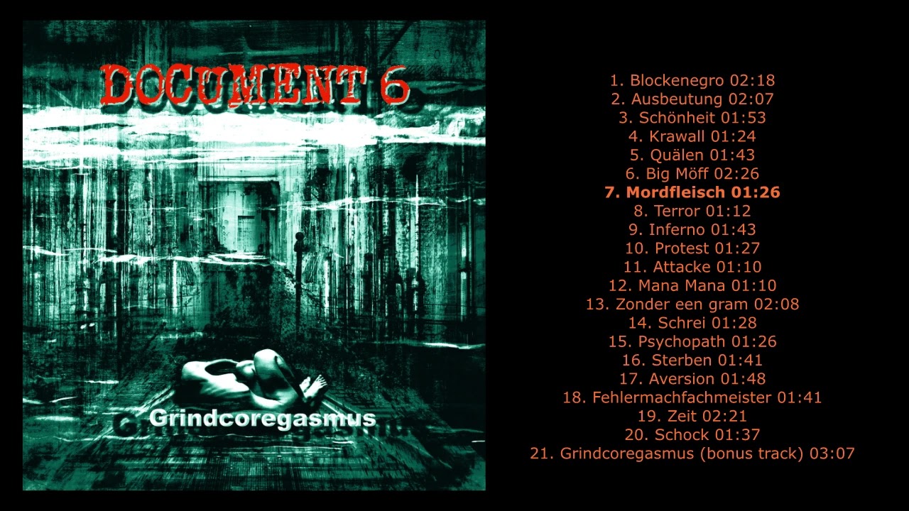 Watch DOCUMENT 6 - Grindcoregasmus (Grindcore - Germany) on YouTube Watch DOCUMENT 6 - Grindcoregasmus (Grindcore - Germany) on YouTube