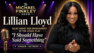 Lillian Lloyd Breaks Her Silence on “I Should Have Said Something” | The Michael Finkley Show