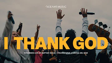 I Thank God (LIVE) - Oceans Music & bodie | LIVE FROM THE COVE