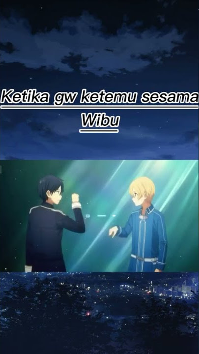 ||Ketika gw ketemu sesama wibu🐱||