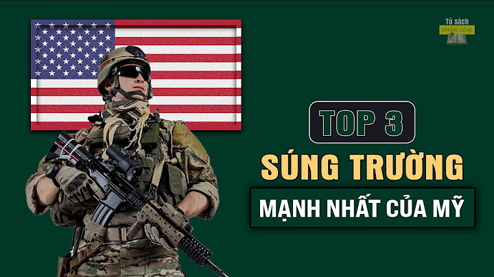 Top 10 sung truong manh nhat the gioi năm 2024