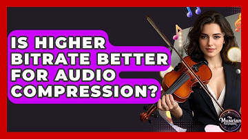Is Higher Bitrate Better For Audio Compression? - The Musician Encyclopedia