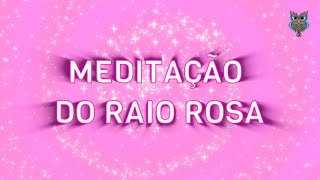 MEDITAÇÕES DOS SETE RAIOS - Raio Rosa