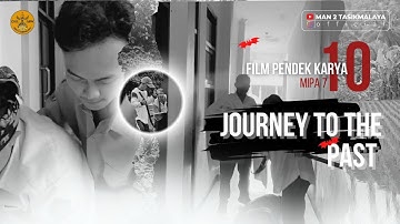JOURNEY TO THE PAST || film pendek kelas X MIPA 7 2022/2023 #man2tasikmalaya #mancipasung