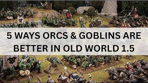 OLD WORLD 1.5 | 5 WAYS ORCS & GOBLINS GOT BETTER