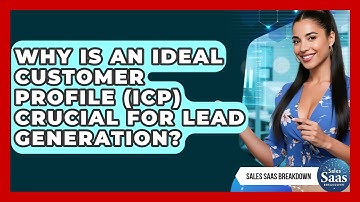 Why Is An Ideal Customer Profile (ICP) Crucial For Lead Generation? - Sales Saas Breakdown