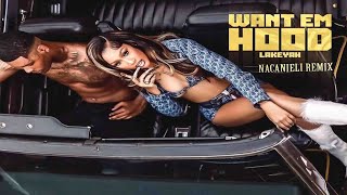 Lakeyah -  WANT EM HOOD -  NACANIELI REMIX