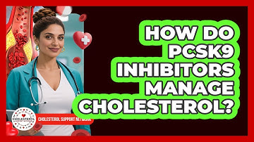 How Do PCSK9 Inhibitors Manage Cholesterol? - Cholesterol Support Network