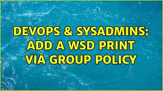 DevOps & SysAdmins: Add a WSD print via group policy How Is A Wsd Printer Different From A Non Wsd Printer 2 Solutions
