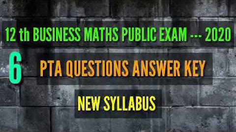 12 th BUSINESS MATHS PUBLIC EXAM --- 2020...6 PTA MODEL QUESTIONS ANSWER KEY NEW SYLLABUS