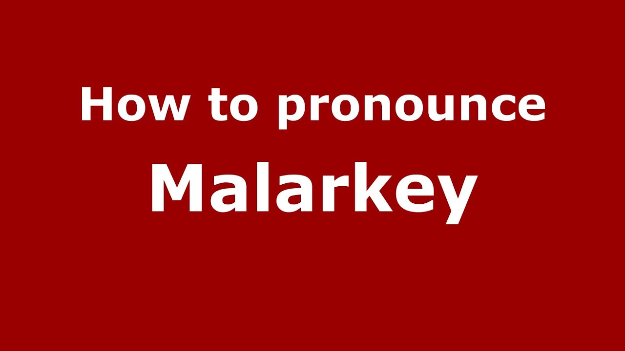 How To Pronounce Malarkey
