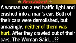 woman ran a red traffic light and crashed into a man’s car. | #jokeoftheday