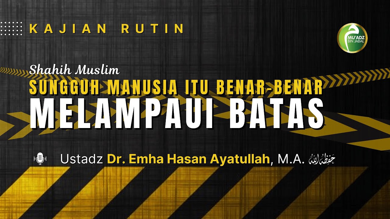 Sungguh Manusia Itu Benar-Benar Melampaui Batas | Ustadz Dr. Emha Hasan Ayatullah, M.A.