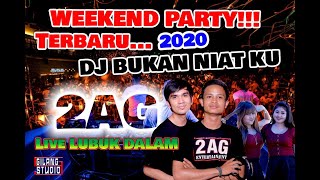 Special Wekend Party!!! || Dj BUKAN NIAT KU TERBARU 2020 || 2AG ENTERTAINMENT || LIVE LUBUK DALAM