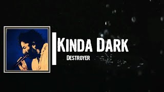 Destroyer - Kinda Dark Lyrics
