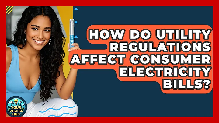 How Do Utility Regulations Affect Consumer Electricity Bills? | Your Utilities Hub