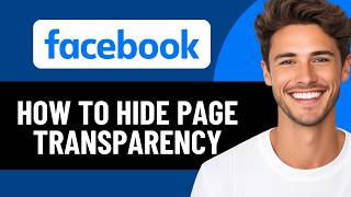 HOW TO HIDE PAGE TRANSPARENCY ON FACEBOOK IN 2026 (UPDATED)