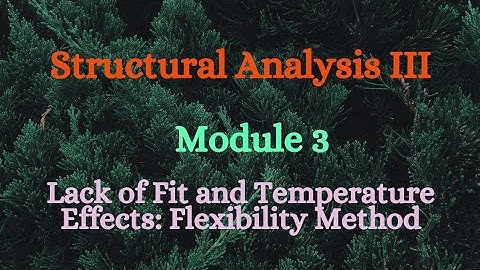 SA III (Structural Analysis III)- Module 3 - Lack of Fit and Temperature Effects- Flexibility Method