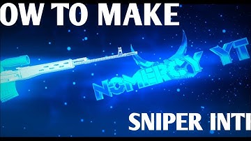 HOW TO MAKE SNIPER INTRO