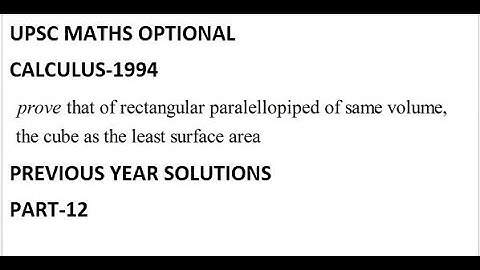 upsc mathematics|calculus 1994 soln|cube as the least surface area of all rectangular paralellopiped