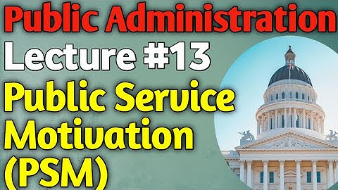 Public Administration | Lecture #13 - Public Service Motivation for CSS UPSC PMS
