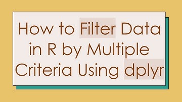 How to Filter Data in R by Multiple Criteria Using dplyr