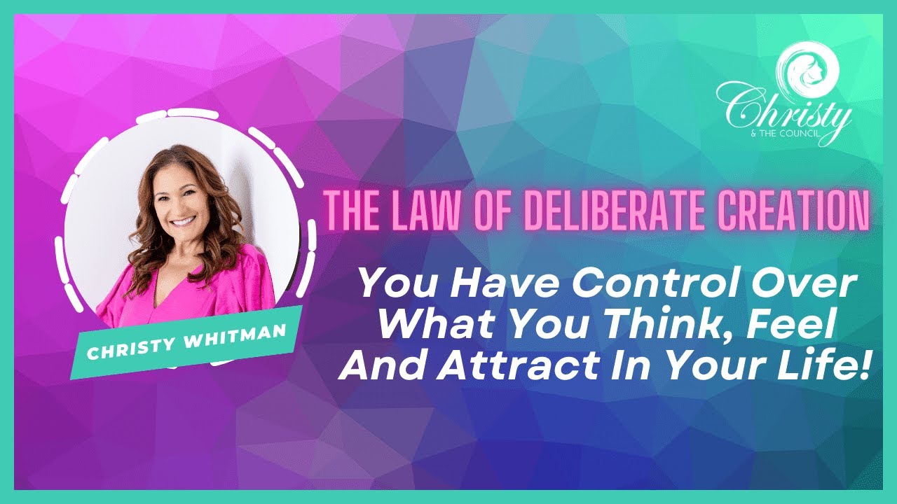 The Law Of Deliberate Creation You Have Control Over What You Think