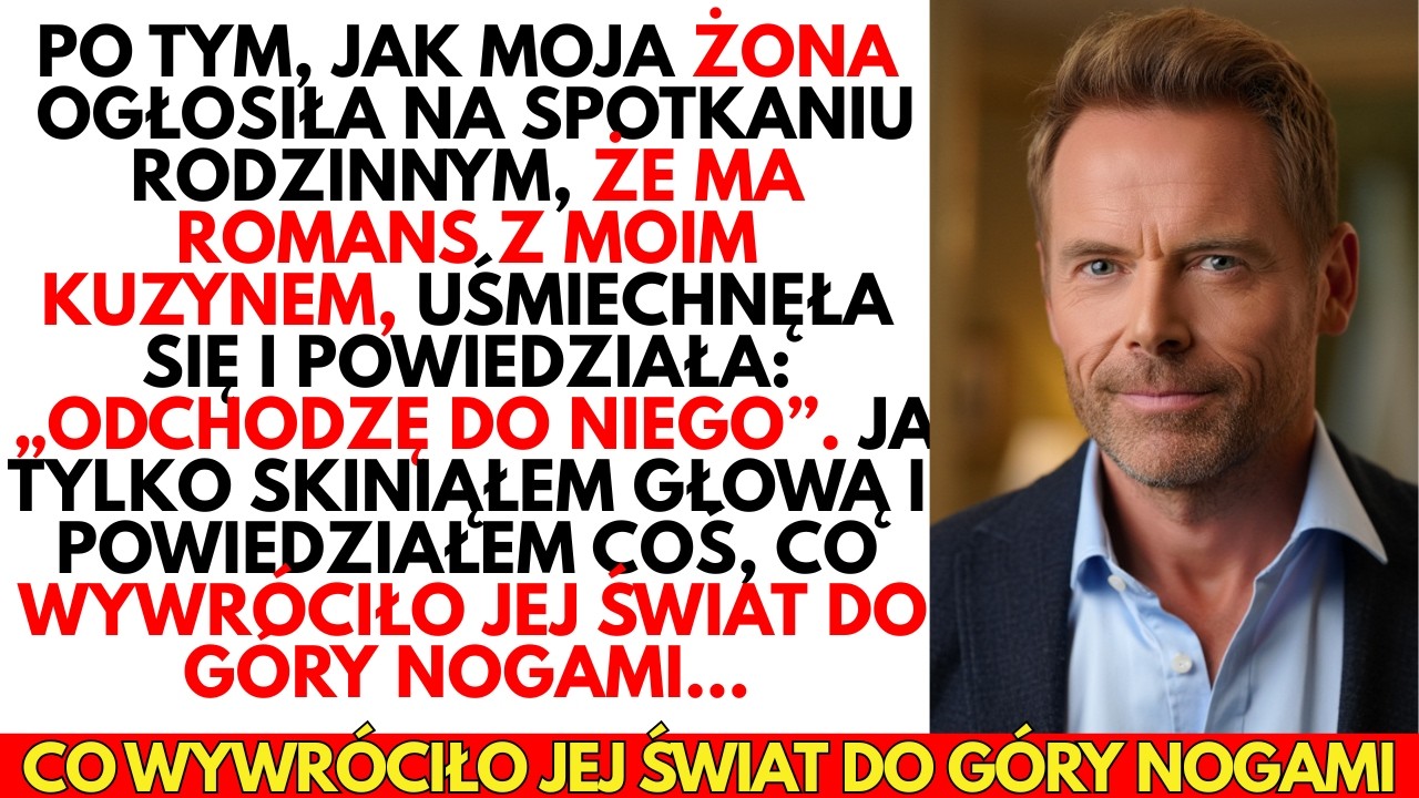 Kiedy moja żona WYZNAŁA, że ma romans z moim KUZYNEM, miałem dla niej niespodziankę, która zmieniła